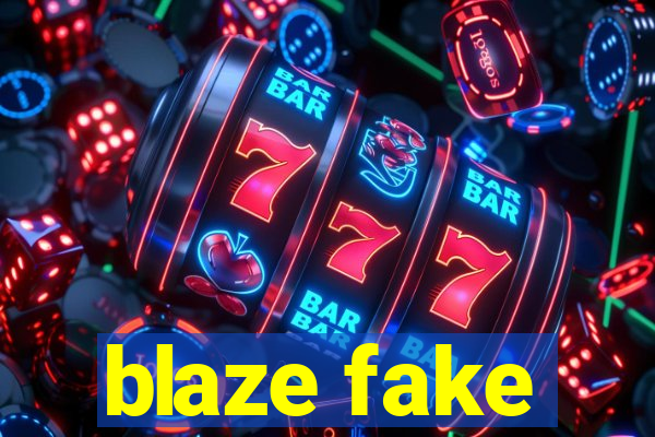 blaze fake